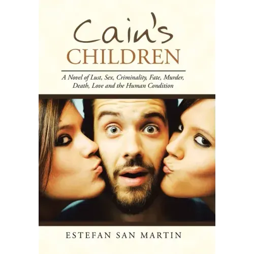 Cain's Children: A Novel of Lust, Sex, Criminality, Fate, Murder, Death, Love and the Human Condition