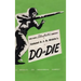 Colonel A. J. D. Biddle's Do or Die: A Manual on Individual Combat - Illustrated Edition 1944