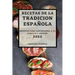 Recetas de la Tradicion Espanola 2022: Recetas Para Sorprender a Tu Familia Y Amigos