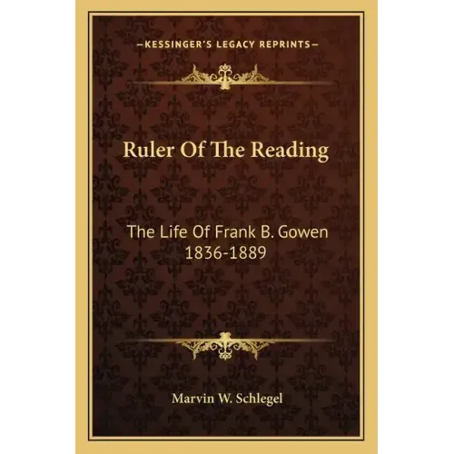 Ruler of the Reading: The Life of Frank B. Gowen 1836-1889
