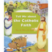 Tell Me about the Catholic Faith: From the Bible to the Sacraments