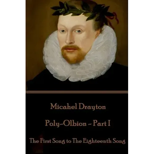 Michael Drayton - Poly-Olbion - Part I: The First Song to The Eighteenth Song