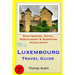 Luxembourg Travel Guide: Sightseeing, Hotel, Restaurant & Shopping Highlights