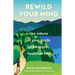 Rewild Your Mind: Use Nature as Your Guide to a Happier, Healthier Life