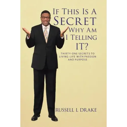 If This Is a Secret Why Am I Telling It?: Thirty-One Secrets to Living Life with Passion and Purpose