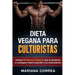 DIETA VEGANA Para CULTURISTAS: Incluye 50 Recetas Veganas que le ayudaran a conseguir masa muscular y a su musculacion
