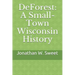 DeForest: A Small-Town Wisconsin History