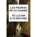 Las Piedras En Tu Camino Te Llevan a Tu Destino
