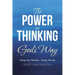 The Power in Thinking God's Way: Change Your Thinking.... Change Your Life