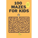 100 Mazes For Kids Ages 8-12: Fun Maze Activity Workbook for Children- 100 Medium Difficulty Mazes for Kids 8-12 year olds- Maze Books for Kids with