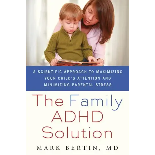 Family ADHD Solution: A Scientific Approach to Maximizing Your Child's Attention and Minimizing Parental Stress