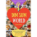 Dim Sum World: Unlock EVERY Secret of Cooking Through 500 AMAZING Dim Sum Recipes (Dim Sum Cookbook, Vegetarian Dim Sum, Dim Sum Book