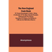 The New England Cook Book, or Young Housekeeper's Guide; Being a Collection of the Most Valuable Receipts; Embracing all the Various Branches of Cooke