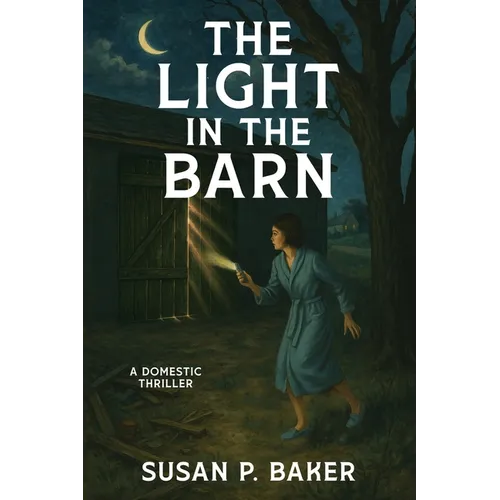 The Light in the Barn: A Domestic Thriller