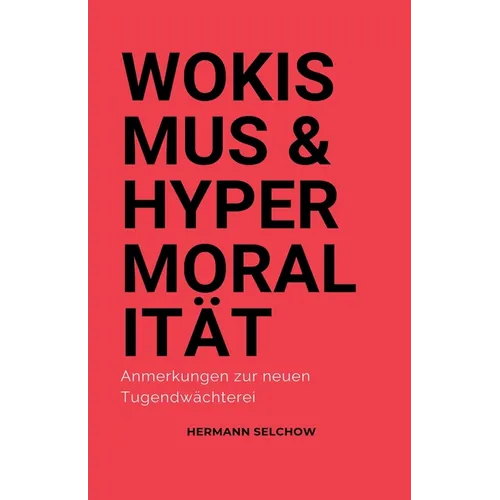 Wokismus und Hypermoralität Anmerkungen zur neuen Tugendwächterei