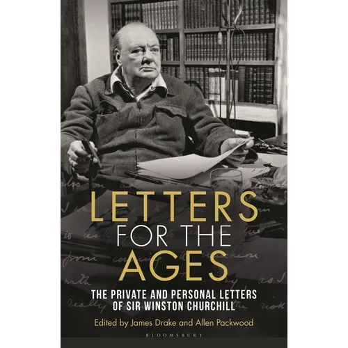 Letters for the Ages Winston Churchill: The Private and Personal Letters