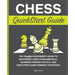 Chess QuickStart Guide: The Simplified Beginner's Guide to Mastering Chess Fundamentals, Learning Proven Tactics, and Executing Game Winning Strategie