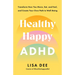 Healthy Happy ADHD: Transform How You Move, Eat, and Feel, and Create Your Own Path to Well-Being