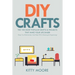 DIY Crafts (2nd Edition): The 100 Most Popular Crafts & Projects That Make Your Life Easier, Keep You Entertained, And Help With Cleaning & Organizing