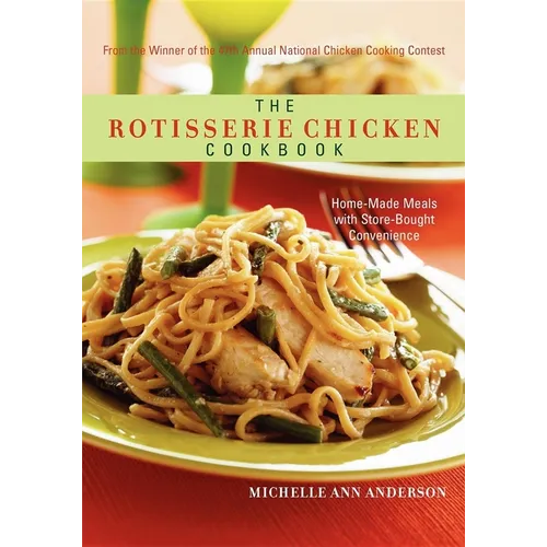 The Rotisserie Chicken Cookbook: Home-Made Meals with Store-Bought Convenience