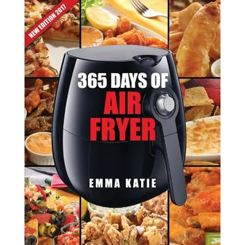 Air Fryer Cookbook: 365 Days of Air Fryer Cookbook - 365 Healthy, Quick and Easy Recipes to Fry, Bake, Grill, and Roast with Air Fryer (Ev