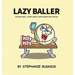 Lazy Baller: A Basketball Story About Hard Work And Effort