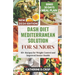 Dash Diet Mediterranean Solution for Seniors: 60+ Recipes for Weight Control and Improved Senior Health