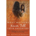 What Mothers Never Tell Their Daughters: 5 Keys to Building Trust, Restoring Connection, & Strengthening Relationships