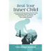 Heal Your Inner Child: Learn the art of Re-parenting, Break the Chain of Generational Patterns, Discover your Natural Talents, And Unleash Yo