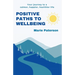 Positive Paths to Wellbeing: Your journey to a calmer, happier, healthier life