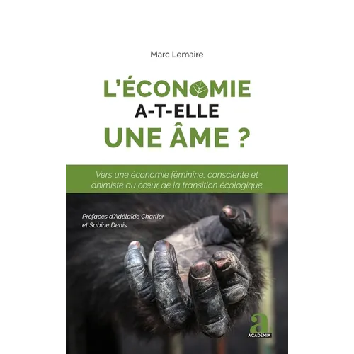 L'économie a-t-elle une âme ?: Vers une économie féminine, consciente et animiste au coeur de la transition écologique