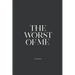 The Worst of Me: Dark Poems and Grim Tales about Love, Life, and Losing Yourself