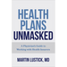 Health Plans Unmasked: A Physician's Guide to Working with Health Insurers