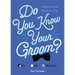 Do You Know Your Groom?: A Quiz about the Man in Your Life