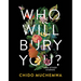 Who Will Bury You?: And Other Stories