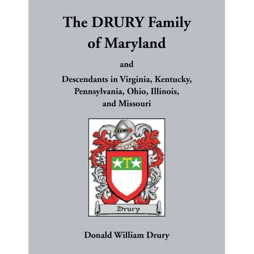 The Drury Family of Maryland and Descendants in Virginia, Kentucky, Pennsylvania, Ohio, Illinois, and Missouri: Volume 3, Calvert County, 1640-1710 - Paperback