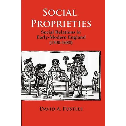 Social Proprieties: Social Relations in Early-Modern England (1500-1680)