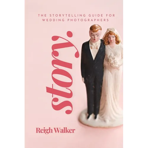 Story: The Storytelling Guide For Wedding Photographers
