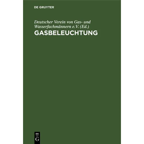 Gasbeleuchtung: Taschenbuch Für Gasingenieure