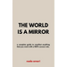 The World is a Mirror