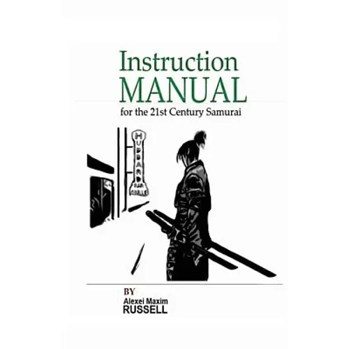 Instruction Manual for the 21st Century Samurai