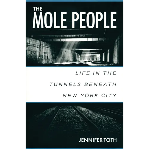 The Mole People: Life in the Tunnels Beneath New York City