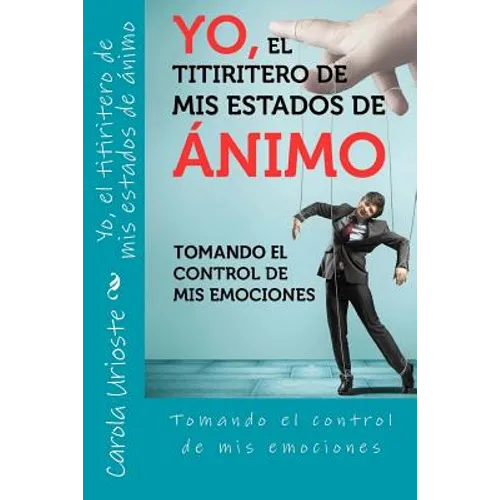 Yo, el titiritero de mis estados de animo: Tomando el control de mis emociones
