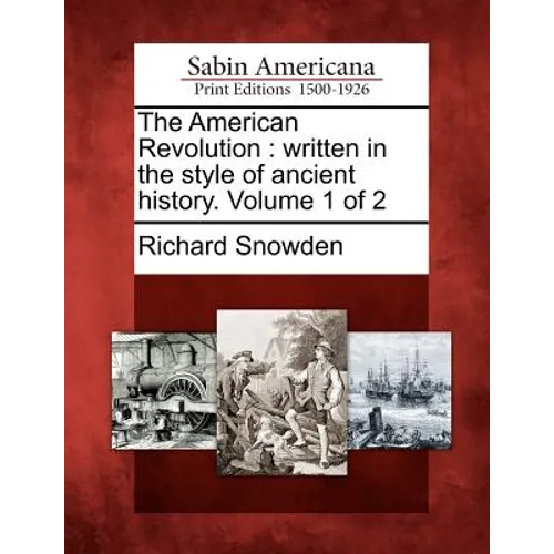The American Revolution: Written in the Style of Ancient History. Volume 1 of 2