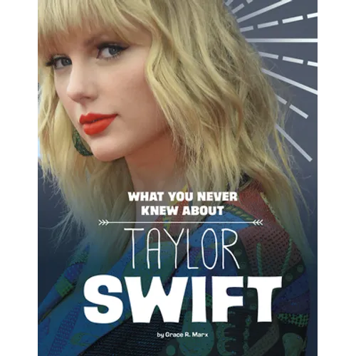 What You Never Knew about Taylor Swift