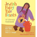 Jewish Fairy Tale Feasts: A Literary Cookbook