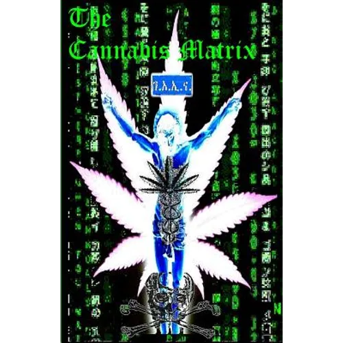 THE CANNABIS MATRIX (The Seshat Appendix): A Trilogy of Selected Essays of Ioannes, the Composer