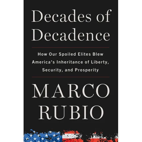 Decades of Decadence: How Our Spoiled Elites Blew America's Inheritance of Liberty, Security, and Prosperity