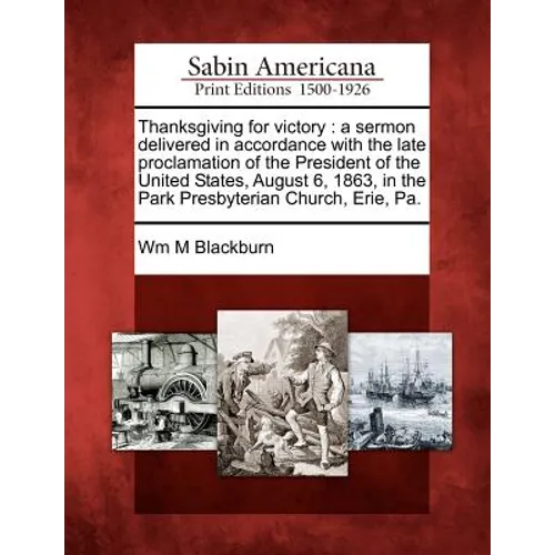 Thanksgiving for Victory: A Sermon Delivered in Accordance with the Late Proclamation of the President of the United States, August 6, 1863, in - Paperback
