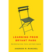 Learning from Bryant Park: Revitalizing Cities, Towns, and Public Spaces
